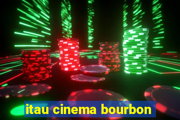 itau cinema bourbon